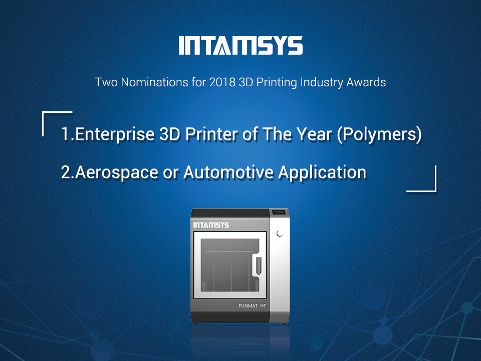 INTAMSYS Two Nominations for 2018 3D Printing Industry Awards